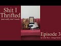 Shit I Thrifted (and really don't need) - Episode 3