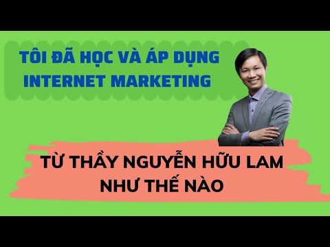 , title : 'Tôi Đã Học Và Áp Dụng Internet Marketing Từ Thầy Nguyễn Hữu Lam Như Thế Nào?'