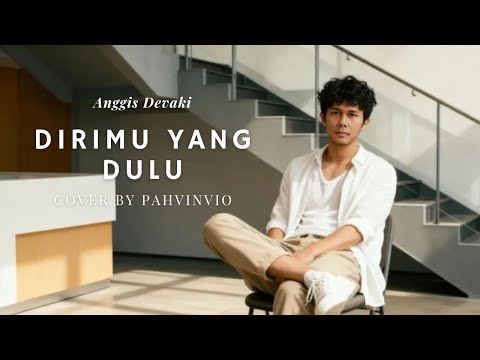 DIRIMU YANG DULU - ANGGIS DEVAKI ( Cover By Pahvinvio )