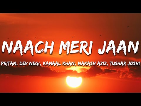 Naach Meri Jaan - Pritam, Kamaal Khan, Tushar Joshi, Dev Negi, Nakash Aziz (Lyrics) | 7clouds Hindi