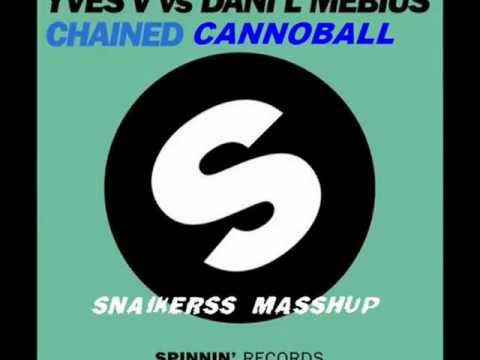 Yves V vs. Dani L Mebius,Showtek & Justin Prime-  Chained Cannonball (Snaikerss Masshup)
