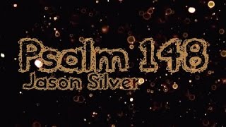 🎤 Psalm 148 Song with Lyrics - Praise Him - Jason Silver [WORSHIP SONG]