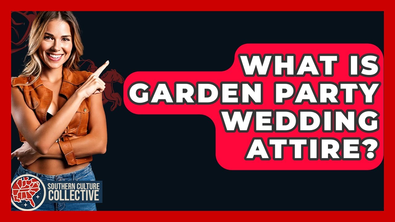 What Is Garden Party Wedding Attire? - Southern Culture Collective