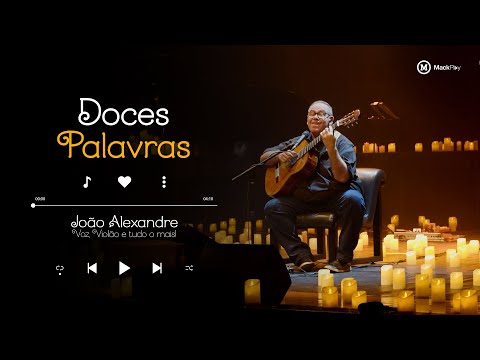 DOCES PALAVRAS | João Alexandre - Voz, Violão e Tudo o Mais | Candlelight MackPlay
