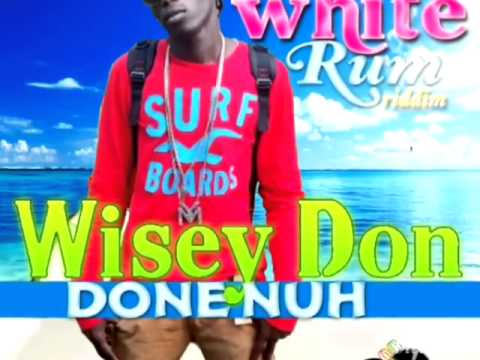 Wisey Don - Done Nuh - White Rum Riddim - Suh Far Records