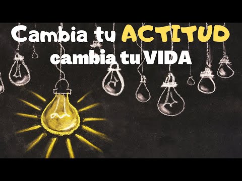 Cambia tu ACTITUD,  cambia tu VIDA