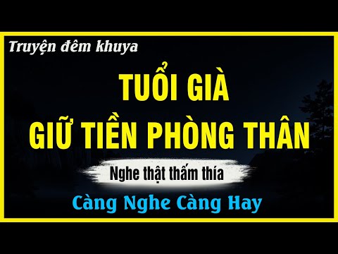 Nghe Thật Thấm Thía - TUỔI GIÀ GIỮ TIỀN PHÒNG THÂN | Đọc Truyện Đêm Khuya