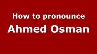 How to pronounce Ahmed Osman