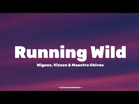 Running Wild - Wiguez, Vizzen & Maestro Chives - Lyrics - Lyrical Aesthetics