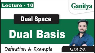 Dual Space and Dual Basis | Definition & Example | Linear Algebra | Ganitya