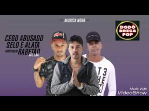 Cego abusado celo e alata música nova rabetao