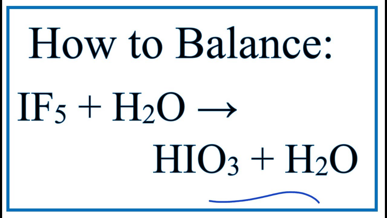 How to Balance IF5 + H2O = HIO3 + HF (Iodine pentafluoride + Water)