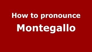 How to pronounce Montegallo