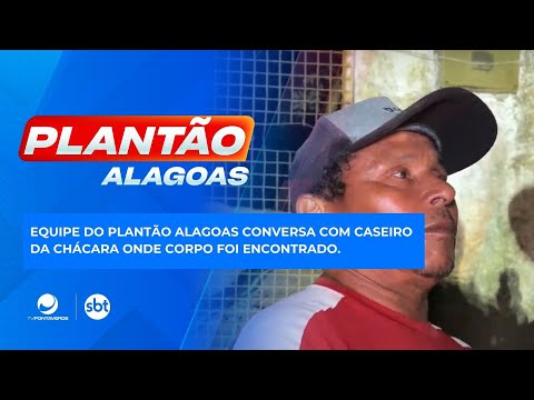 Plantão Alagoas conversa com caseiro da chácara onde corpo foi encontrado