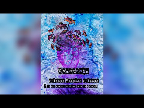 Constrain - Friends Helping Friends  (if you weren't invited this is a flex) "OFFICIAL VIDEO"