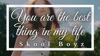 Download lagu You are the best thing in my life (lyrics) - Skool Boyz mp3
