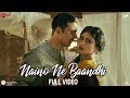 Naino Ne Baandhi - Full Video | Gold | Akshay Kumar | Mouni Roy | Arko