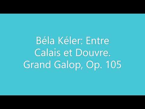 Béla Kéler - Entre Calais et Douvre. Grand Galop, Op. 105