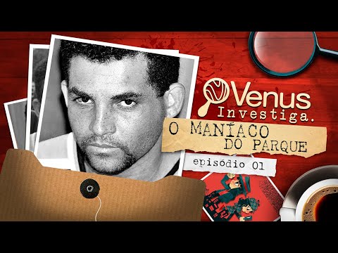 O Maníaco do Parque - O crime de Francisco de Assis com Telma Rocha | VENUS INVESTIGA (parte 1/4)
