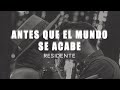 RESIDENTE - Antes que el mundo se acabe (LETRA) RESIDENTE - Antes que el mundo se acabe (LETRA)