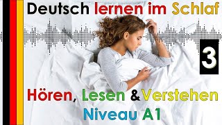 Deutsch lernen im Schlaf & Hören,  Lesen und Verstehen - Niveau A1 (3)