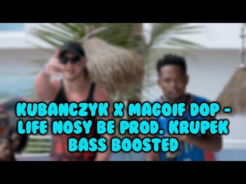 KUBAŃCZYK x MAGOIF DOP - Life Nosy BE prod. Krupek Bass Boosted