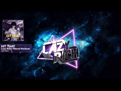Lazy Rich - "Hit That (Lazy Rich's Filtered Workout)"  [Official Full Stream]