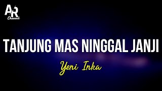 Download lagu Tanjung Mas Ninggal Janji - Yeni Inka (LIRIK) mp3
