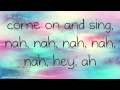 Lyrics: So let's sing Na, na na na na, hey, ya Come ...