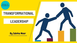 Transformational Leadership | Leadership style | Educational Management | Sabiha Noor