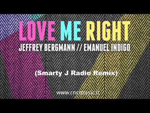 Jeffrey Bergmann & Emanuel Indigo - Love Me Right (Smarty j Radio Remix)