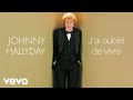 Johnny Hallyday - J'ai oublié de vivre (Audio Officiel)