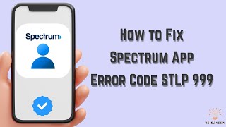 How to Fix Spectrum App Error Code STLP 999 : Multiple Solutions! (Apple & Android)