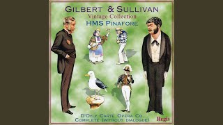 H.M.S. Pinafore: Act I, &quot;We Sail the Ocean Blue&quot;