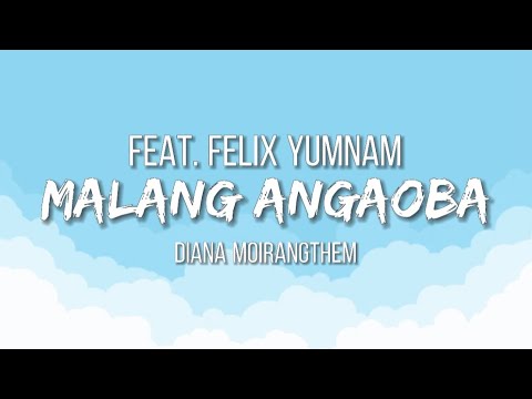 Malang Angaoba- Diana Moirangthem | Feat.Felix Yumnam | Lyrical Video | manipuri new song