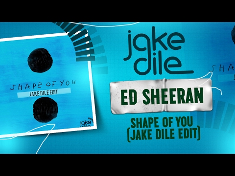 Ed Sheeran - Shape of You [JAKE DILE EDIT]