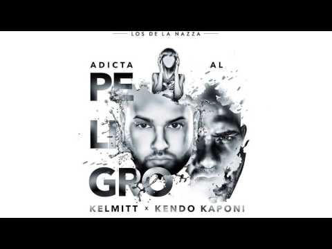 Kelmitt Ft. Kendo Kaponi - Adicta Al Peligro (Prod. Neo Nazza)