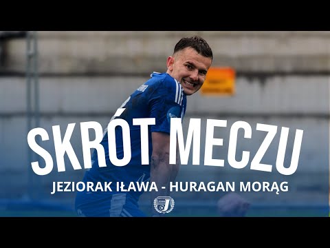 Skrót meczu: Jeziorak Iława - Huragan Morąg (2:1)
