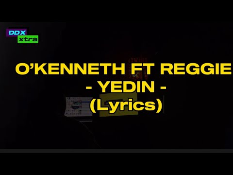 O’kenneth - YEDIN (ft. Reggie) lyrics #asaka