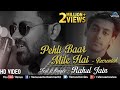 Pehli Baar Mile Hai Recreated Rahul Jain Saajan Salman Khan 2018