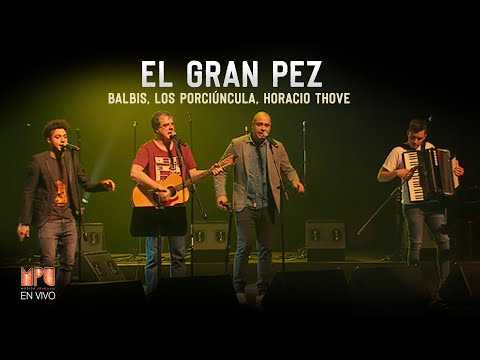 Alejandro Balbis, Los Porciúncula y Horacio Thove - El Gran Pez