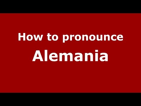 How to pronounce Alemania