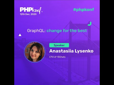 PHPKonf 2020 - Anastasiia Lysenko: GraphQL: change for the best