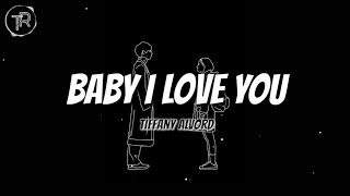Tiffany Alvord - Baby I Love You (Lyrics)