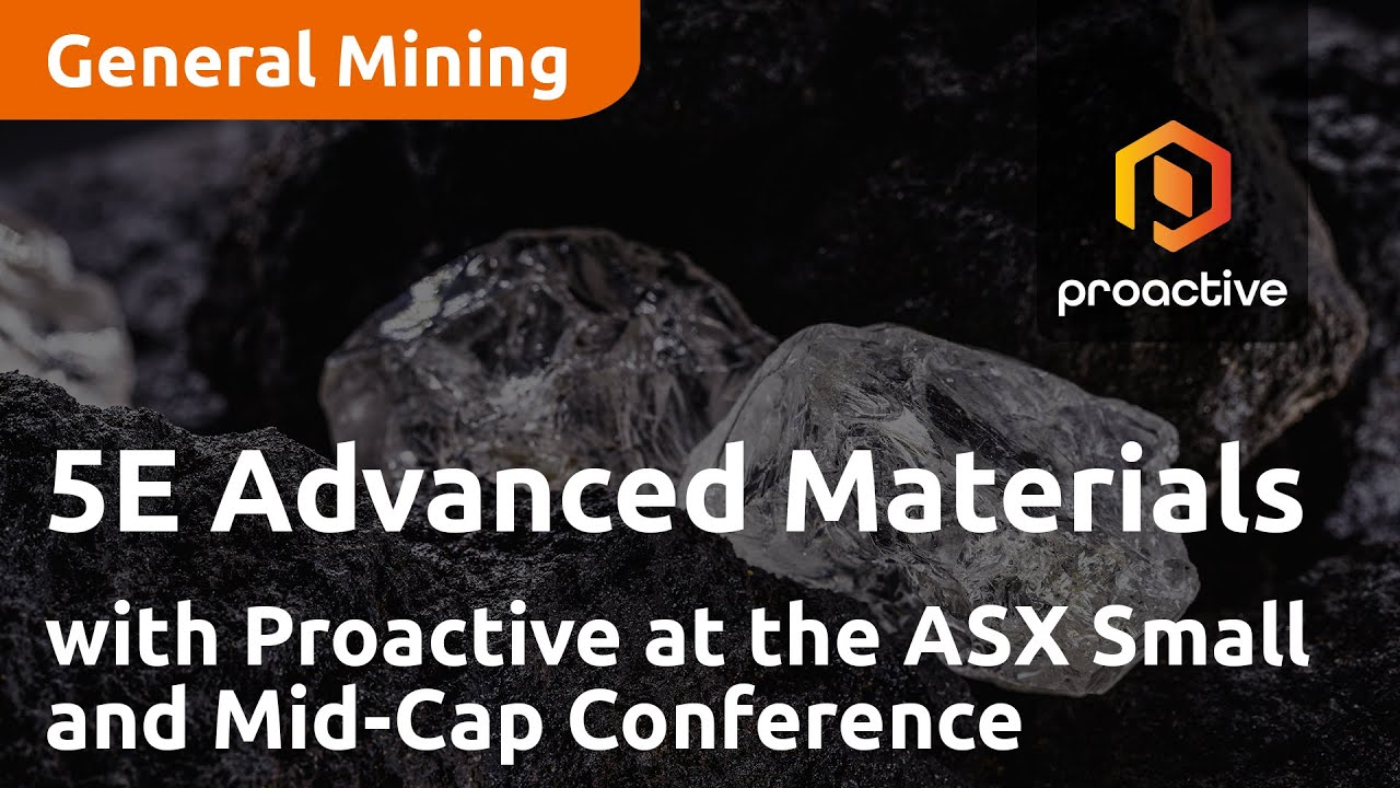 5E Advanced Materials with Proactive at the ASX Small and Mid-Cap Conference