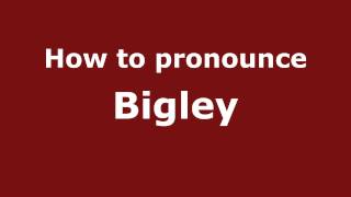 How to pronounce Bigley