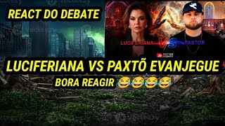 DEBATE LUCIFERIANA VS PAXTÔ EVANJEGUE BORA REAGIR