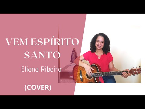Vem Espírito Santo - Eliana Ribeiro