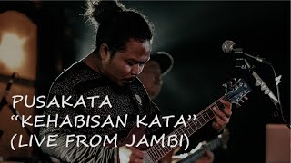 [HD] PUSAKATA - KEHABISAN KATA | Live From Authenticity - Jambi