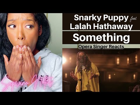 Opera Singer Reacts to Snarky Puppy feat. Lalah Hathaway | Something | MASTERCLASS |